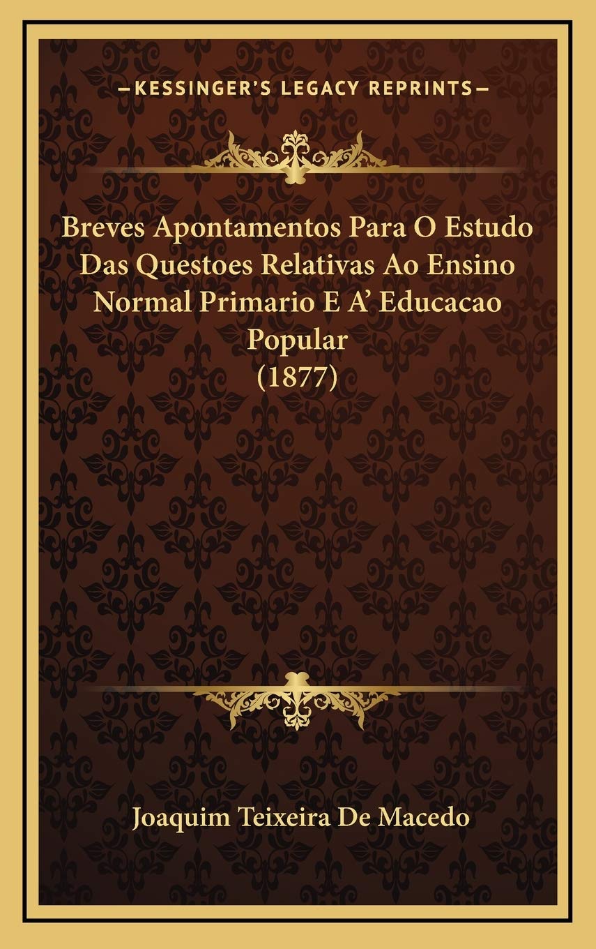 Breves Apontamentos Para O Estudo Das Questoes Relativas Ao Ensino Normal Primario E A' Educacao Popular (1877) Contemporary literature