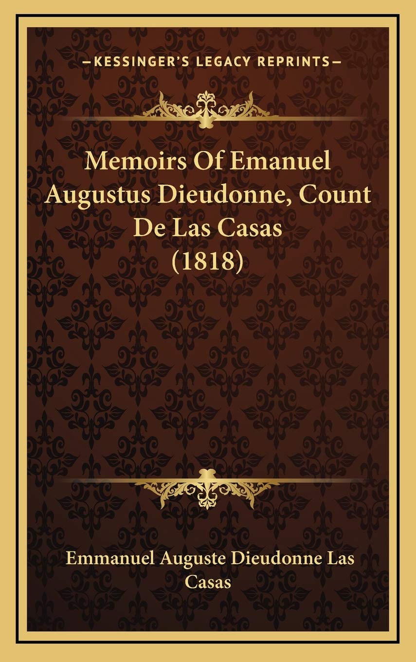 Memoirs Of Emanuel Augustus Dieudonne, Count De Las Casas (1818) Essays & Short Stories