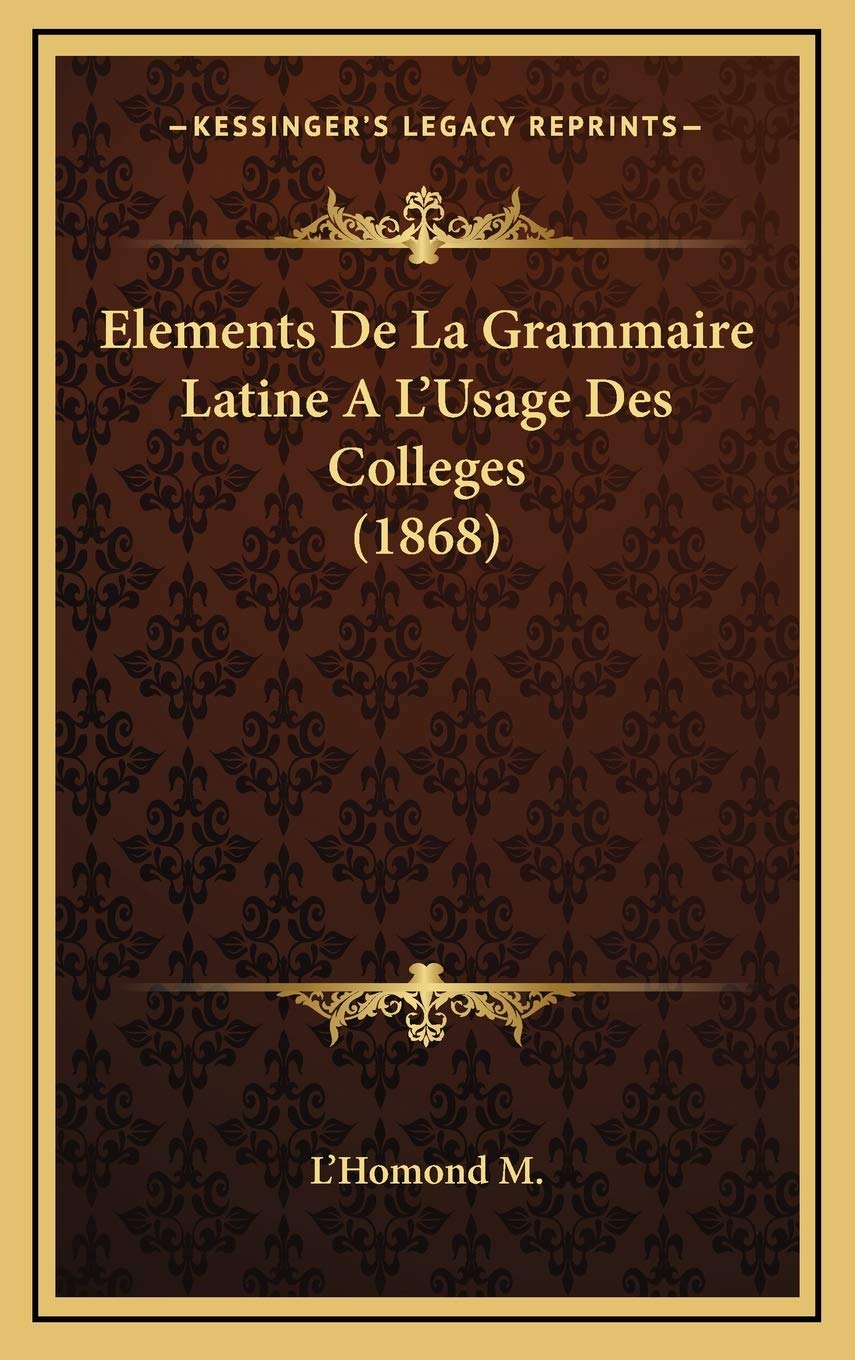 Elements De La Grammaire Latine A L'Usage Des Colleges (1868) Contemporary literature