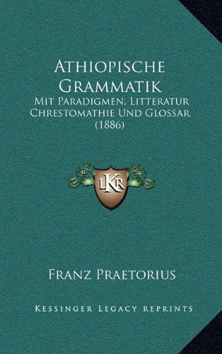 Athiopische Grammatik: Mit Paradigmen, Litteratur Chrestomathie Und Glossar (1886) Contemporary literature