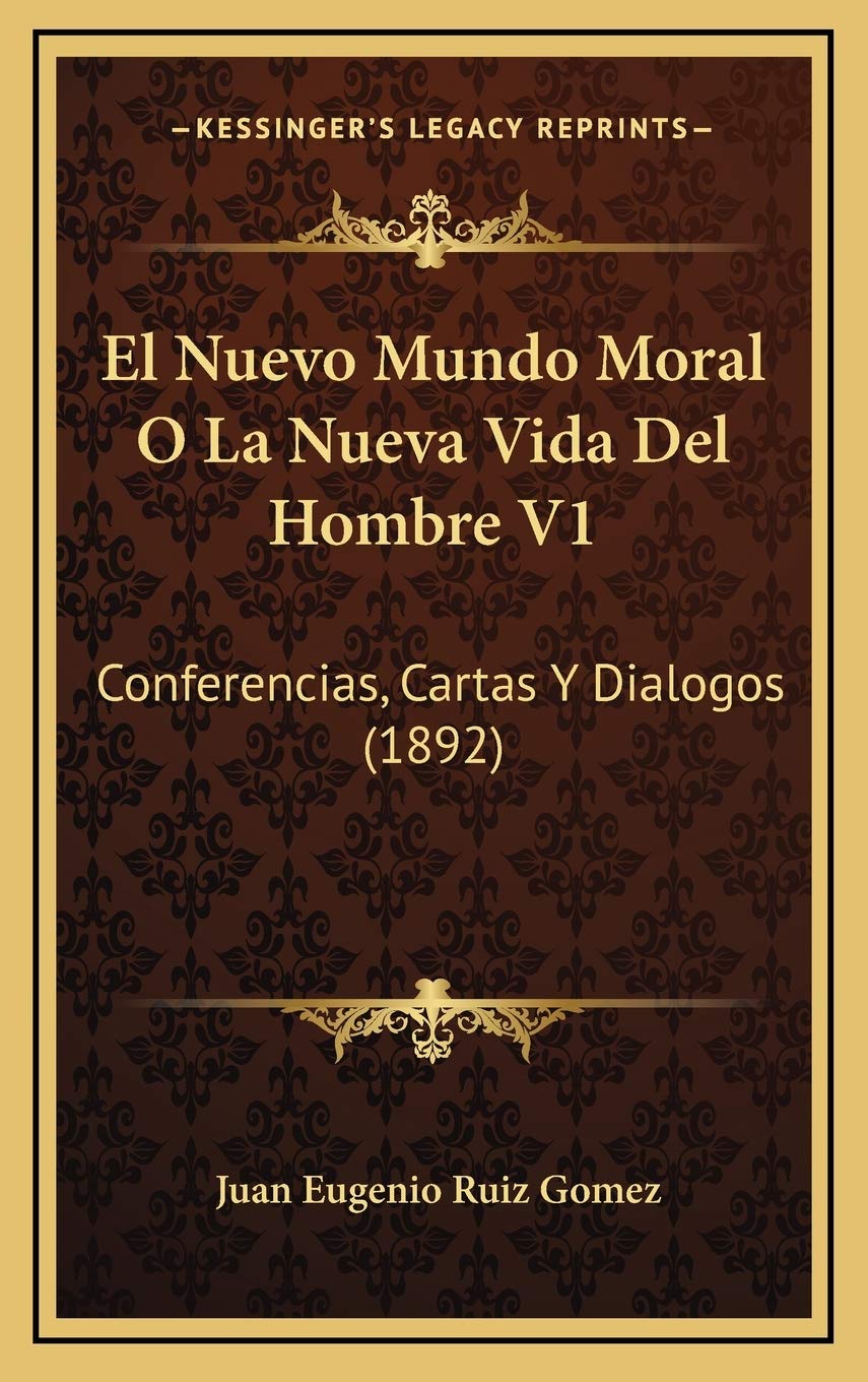El Nuevo Mundo Moral O La Nueva Vida Del Hombre V1: Conferencias, Cartas Y Dialogos (1892) Contemporary literature