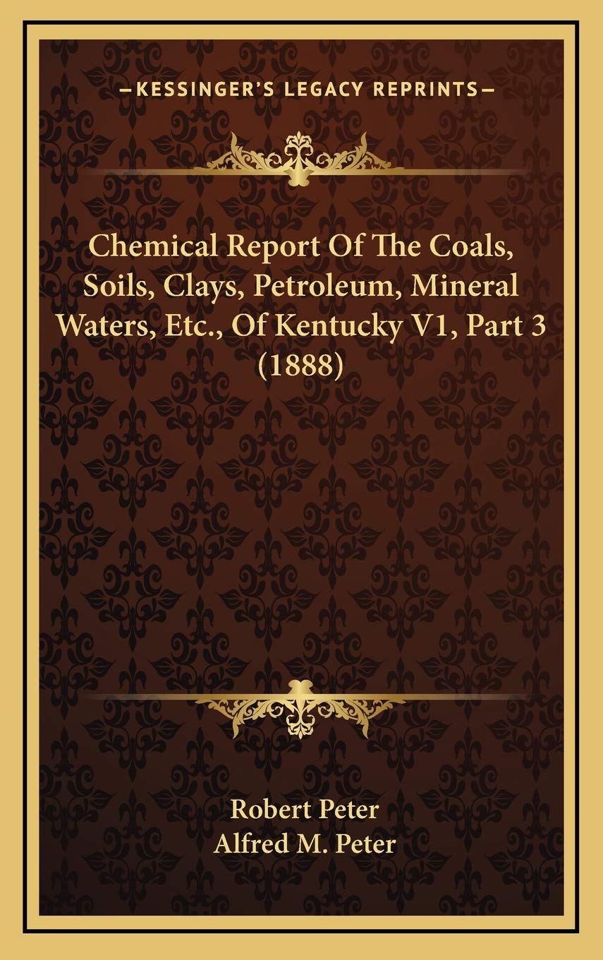 Chemical Report Of The Coals, Soils, Clays, Petroleum, Mineral Waters, Etc., Of Kentucky V1, Part 3 (1888) Contemporary literature Books