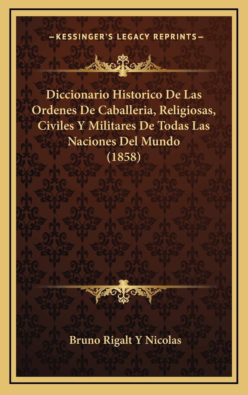 Diccionario Historico De Las Ordenes De Caballeria, Religiosas, Civiles Y Militares De Todas Las Naciones Del Mundo (1858) Contemporary literature Books