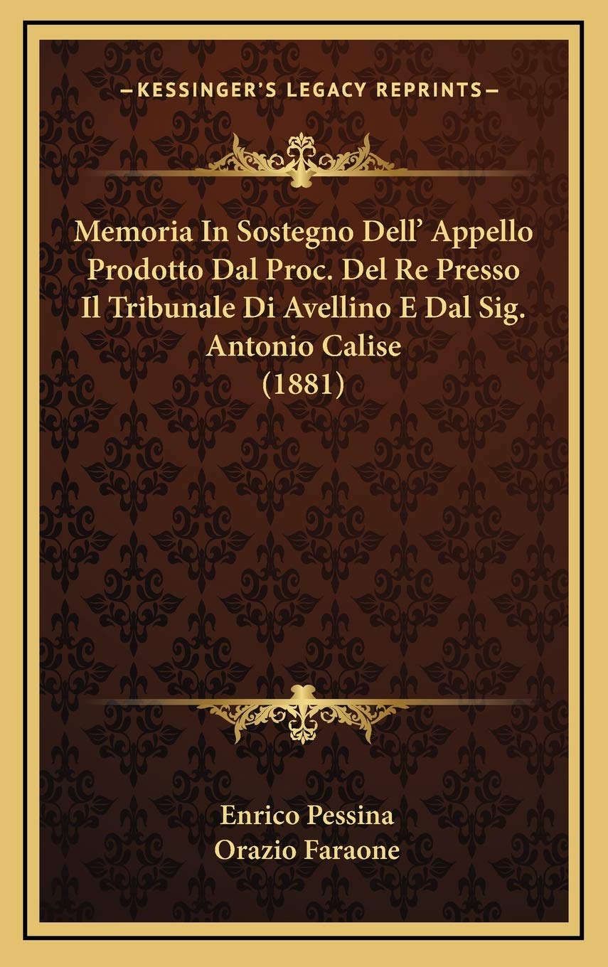 Memoria In Sostegno Dell' Appello Prodotto Dal Proc. Del Re Presso Il Tribunale Di Avellino E Dal Sig. Antonio Calise (1881) Contemporary literature