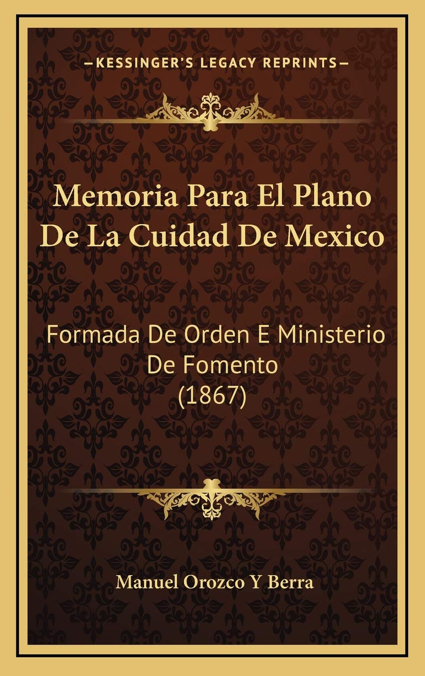 Memoria Para El Plano De La Cuidad De Mexico: Formada De Orden E Ministerio De Fomento (1867) Contemporary literature