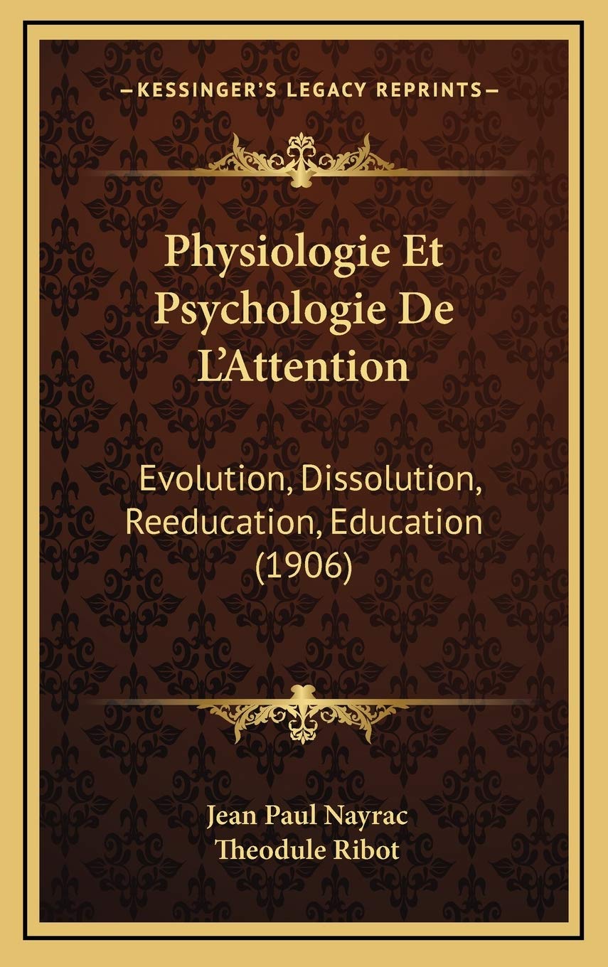 Physiologie Et Psychologie De L'Attention: Evolution, Dissolution, Reeducation, Education (1906) Contemporary literature