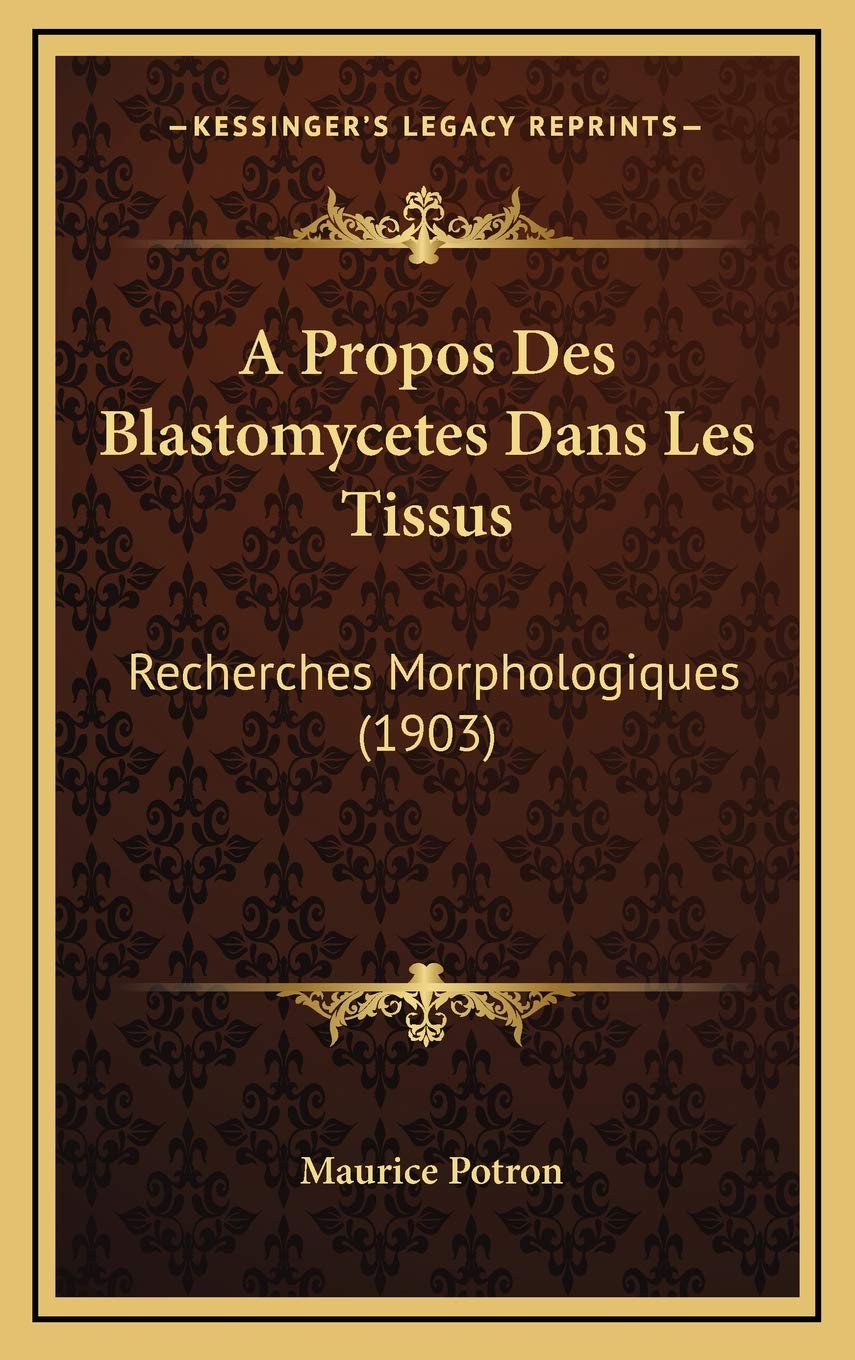 A Propos Des Blastomycetes Dans Les Tissus: Recherches Morphologiques (1903) Contemporary literature