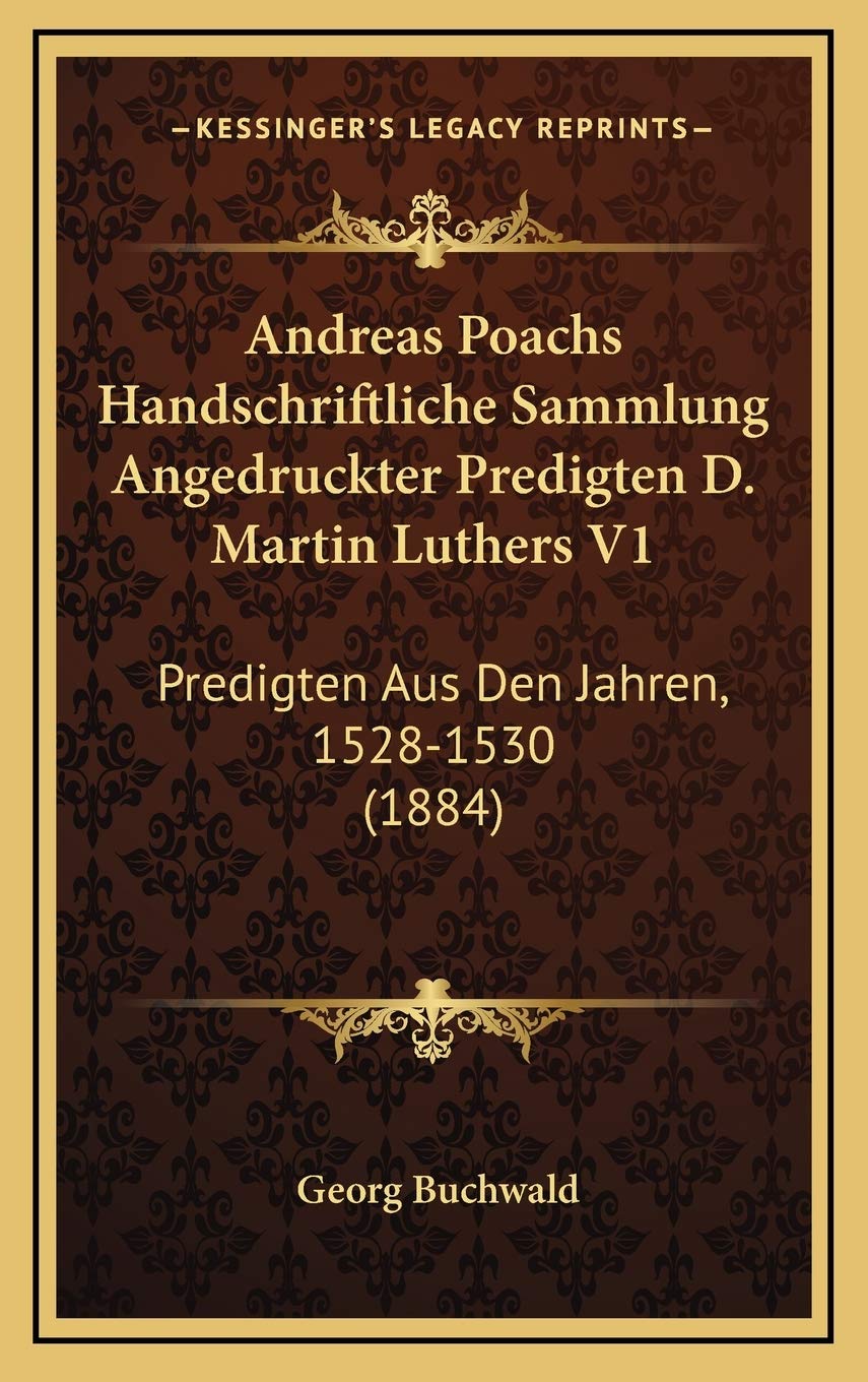 Andreas Poachs Handschriftliche Sammlung Angedruckter Predigten D. Martin Luthers V1: Predigten Aus Den Jahren, 1528-1530 (1884) Contemporary literature