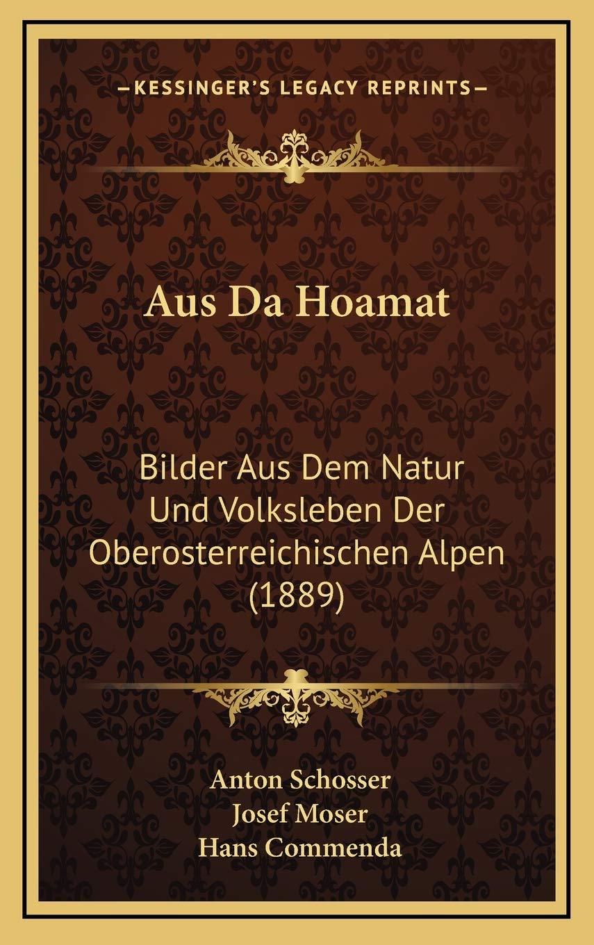 Aus Da Hoamat: Bilder Aus Dem Natur Und Volksleben Der Oberosterreichischen Alpen (1889) Contemporary literature