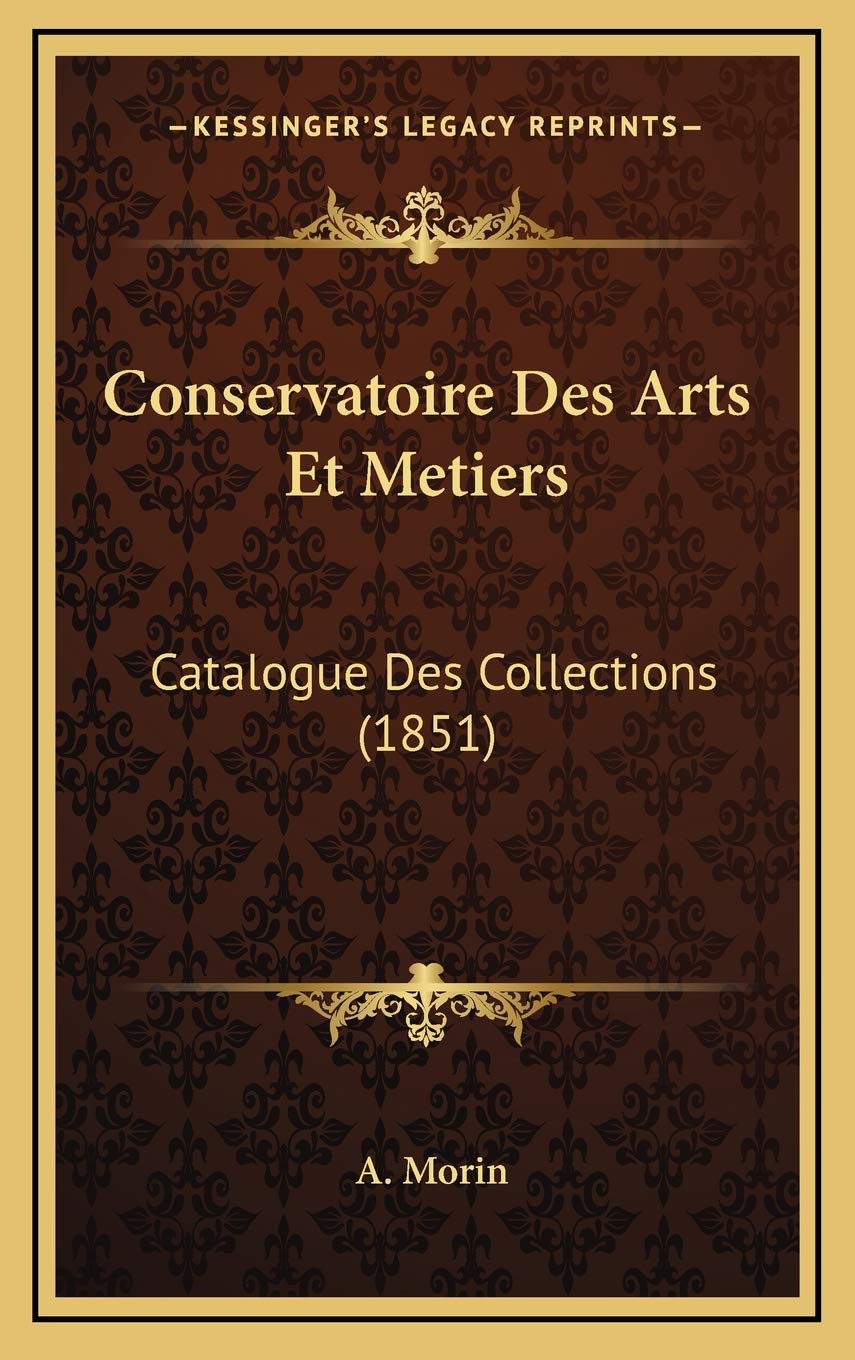 Conservatoire Des Arts Et Metiers: Catalogue Des Collections (1851) Contemporary literature
