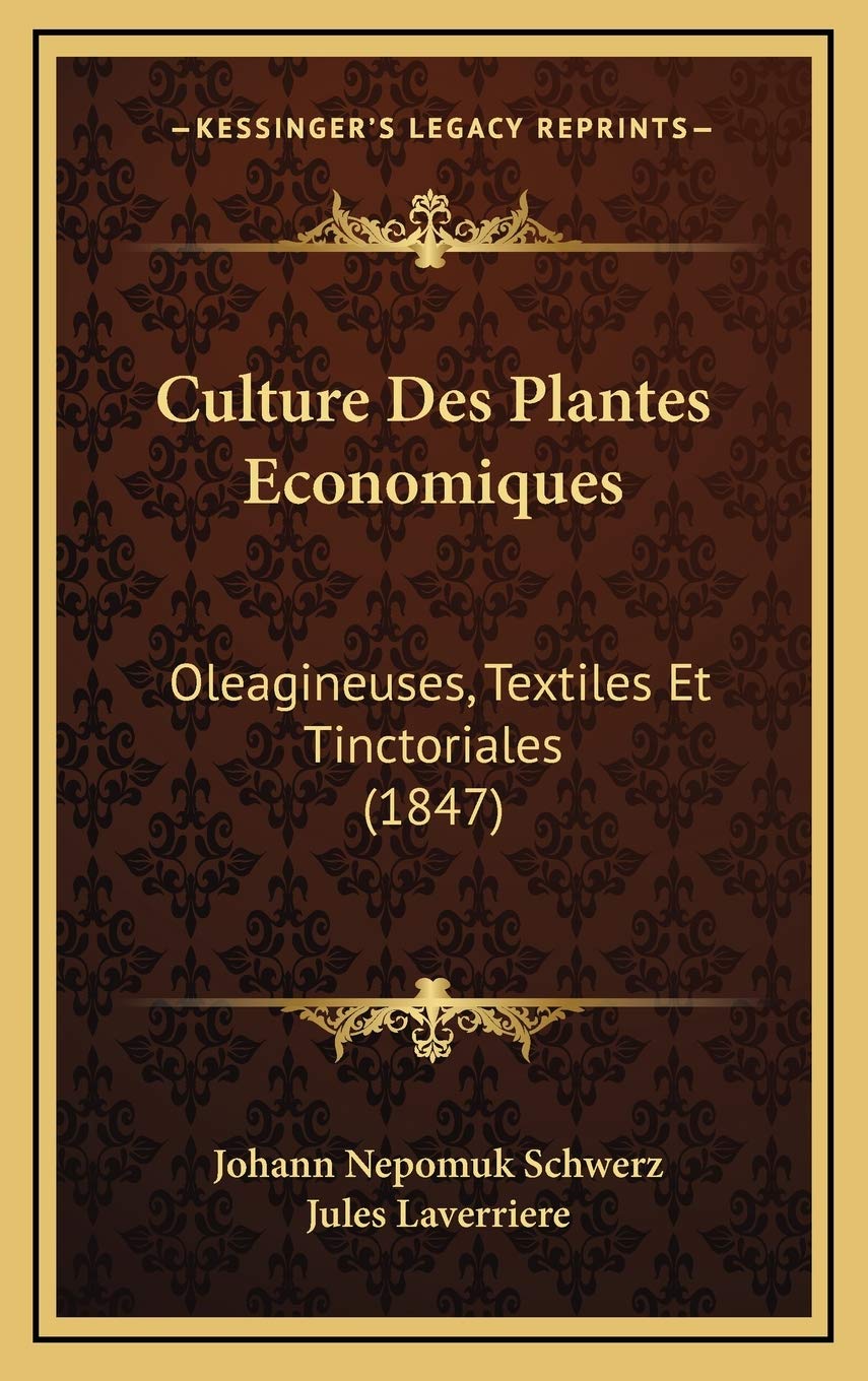 Culture Des Plantes Economiques: Oleagineuses, Textiles Et Tinctoriales (1847) Politics & Society