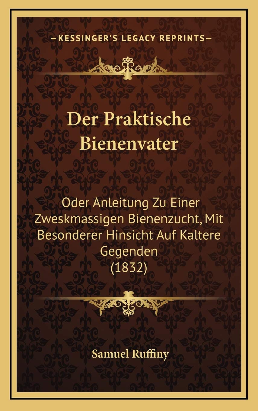 Der Praktische Bienenvater: Oder Anleitung Zu Einer Zweskmassigen Bienenzucht, Mit Besonderer Hinsicht Auf Kaltere Gegenden (1832) Contemporary literature