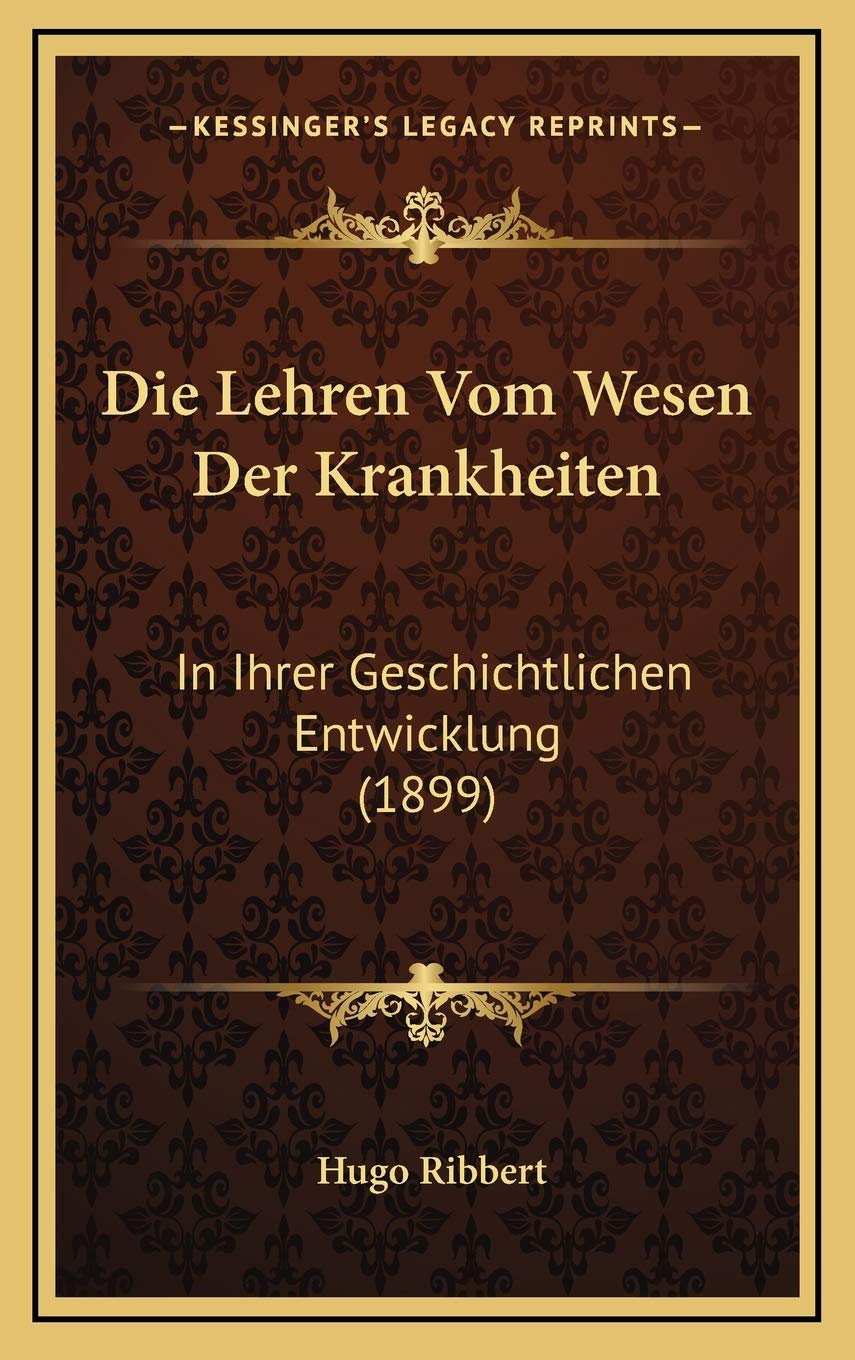 Die Lehren Vom Wesen Der Krankheiten: In Ihrer Geschichtlichen Entwicklung (1899) Contemporary literature