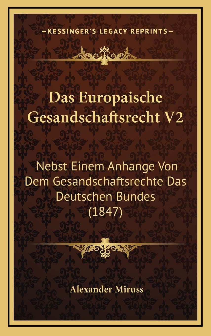 Das Europaische Gesandschaftsrecht V2: Nebst Einem Anhange Von Dem Gesandschaftsrechte Das Deutschen Bundes (1847) Contemporary literature