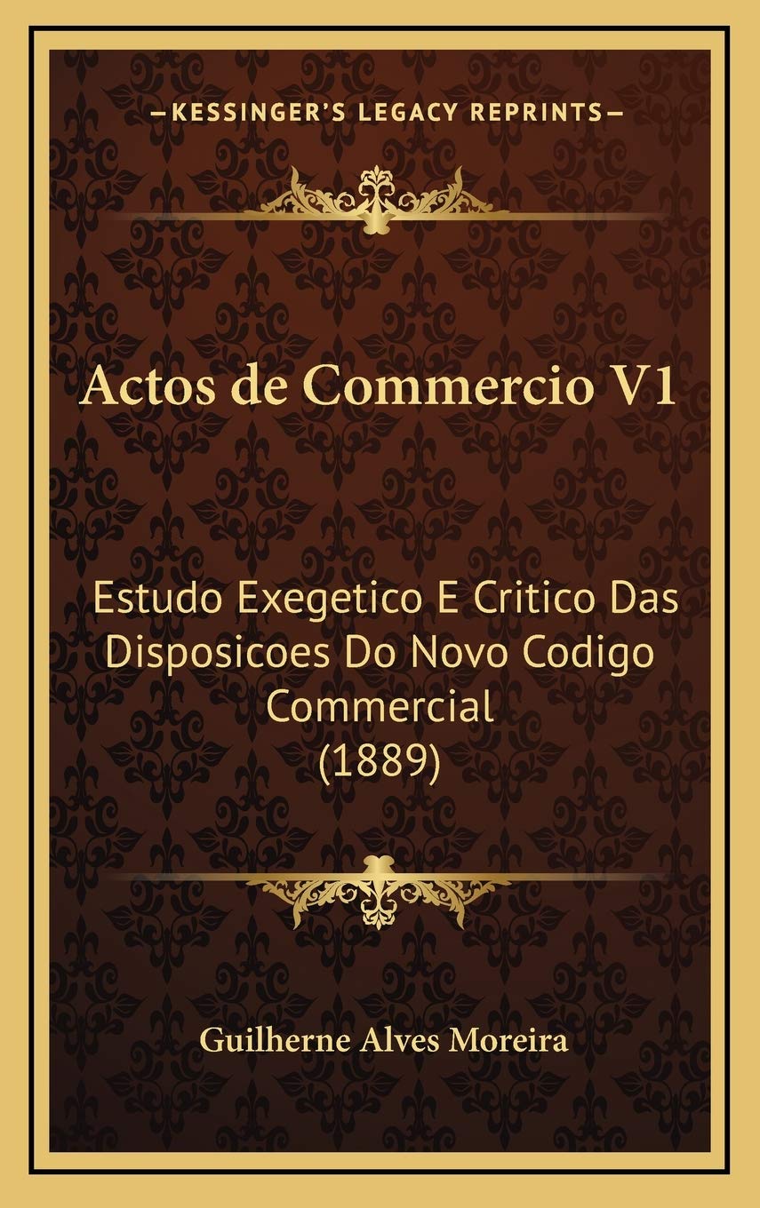 Actos de Commercio V1: Estudo Exegetico E Critico Das Disposicoes Do Novo Codigo Commercial (1889) Contemporary literature