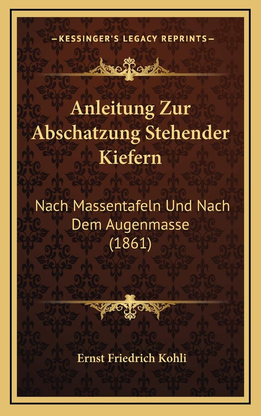 Anleitung Zur Abschatzung Stehender Kiefern: Nach Massentafeln Und Nach Dem Augenmasse (1861) Contemporary literature