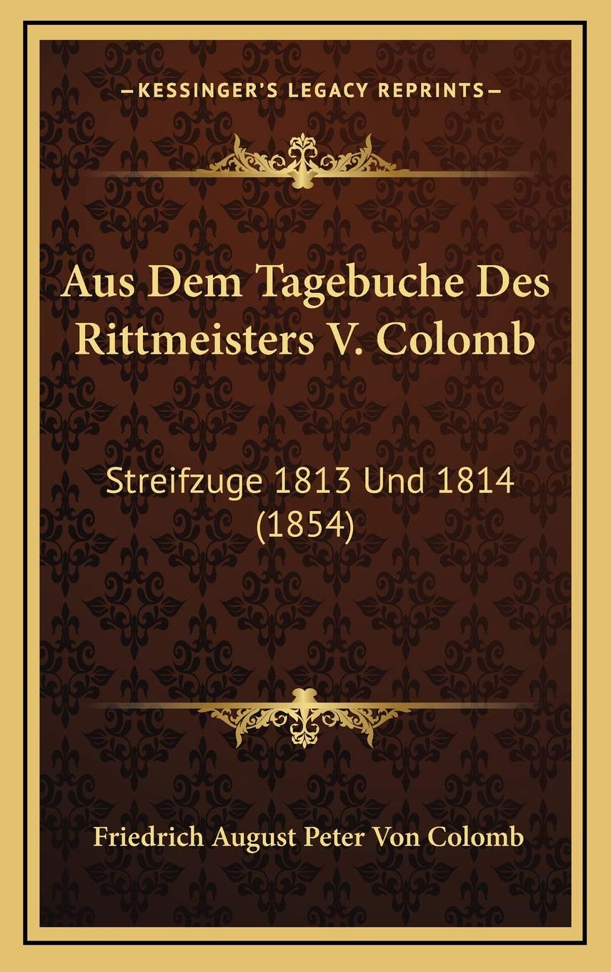 Aus Dem Tagebuche Des Rittmeisters V. Colomb: Streifzuge 1813 Und 1814 (1854) Contemporary literature Books