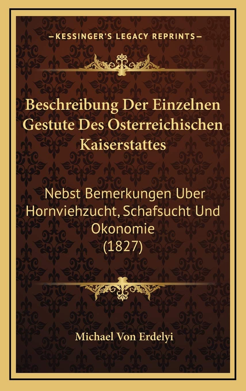 Beschreibung Der Einzelnen Gestute Des Osterreichischen Kaiserstattes: Nebst Bemerkungen Uber Hornviehzucht, Schafsucht Und Okonomie (1827) Contemporary literature Books