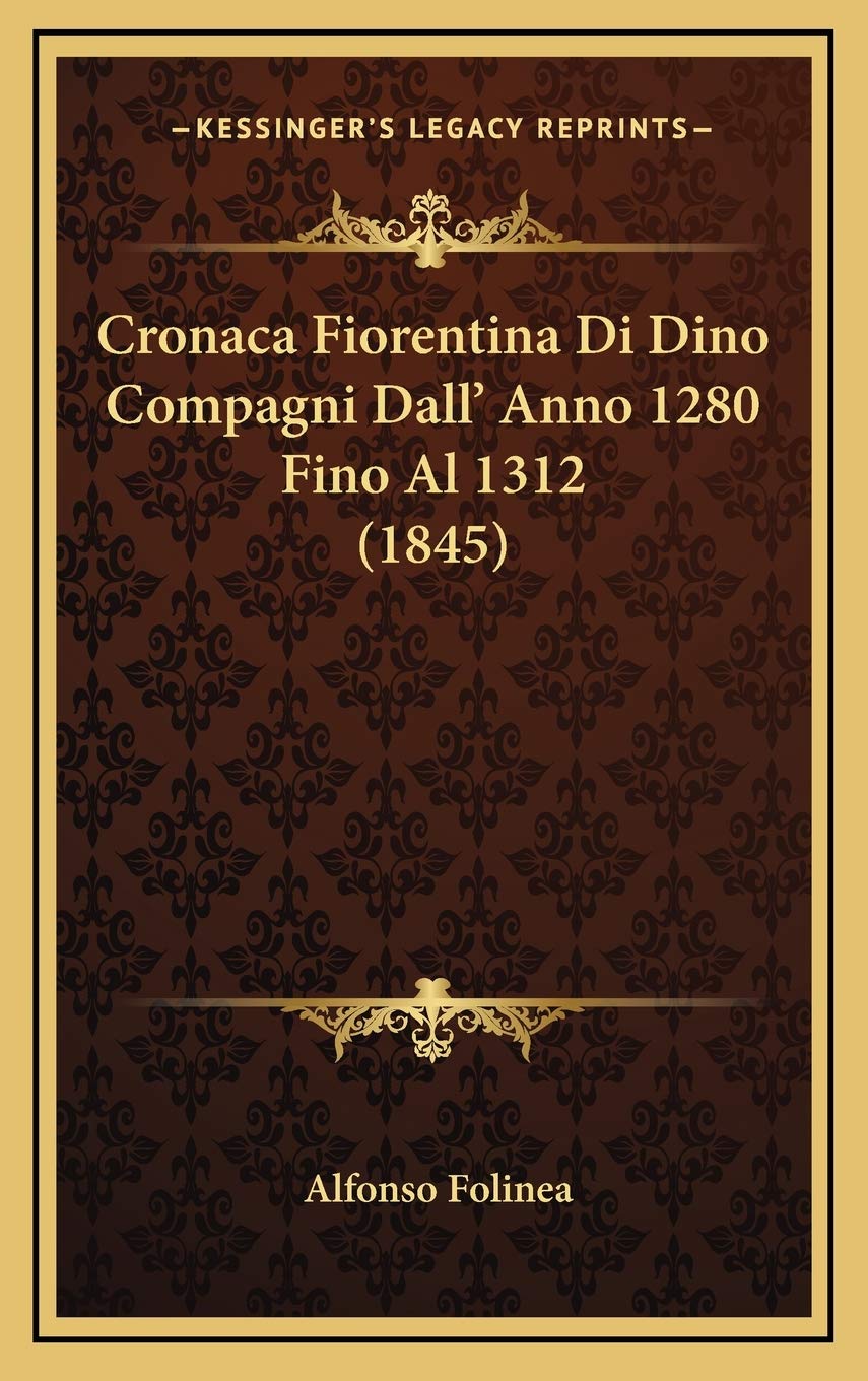Cronaca Fiorentina Di Dino Compagni Dall' Anno 1280 Fino Al 1312 (1845) Contemporary literature