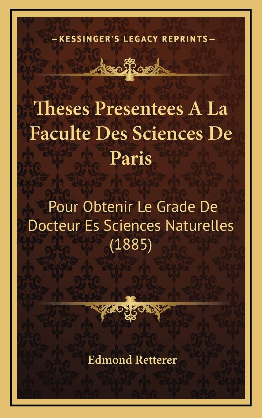 Theses Presentees A La Faculte Des Sciences De Paris: Pour Obtenir Le Grade De Docteur Es Sciences Naturelles (1885) Contemporary literature