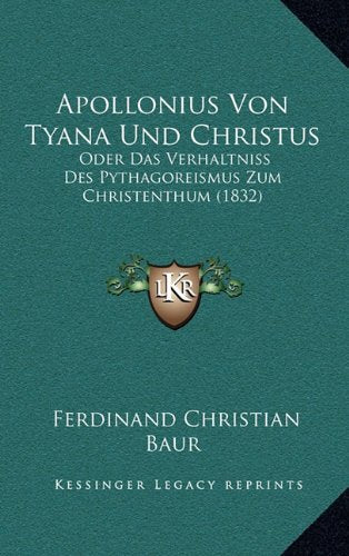 Apollonius Von Tyana Und Christus: Oder Das Verhaltniss Des Pythagoreismus Zum Christenthum (1832) Contemporary literature