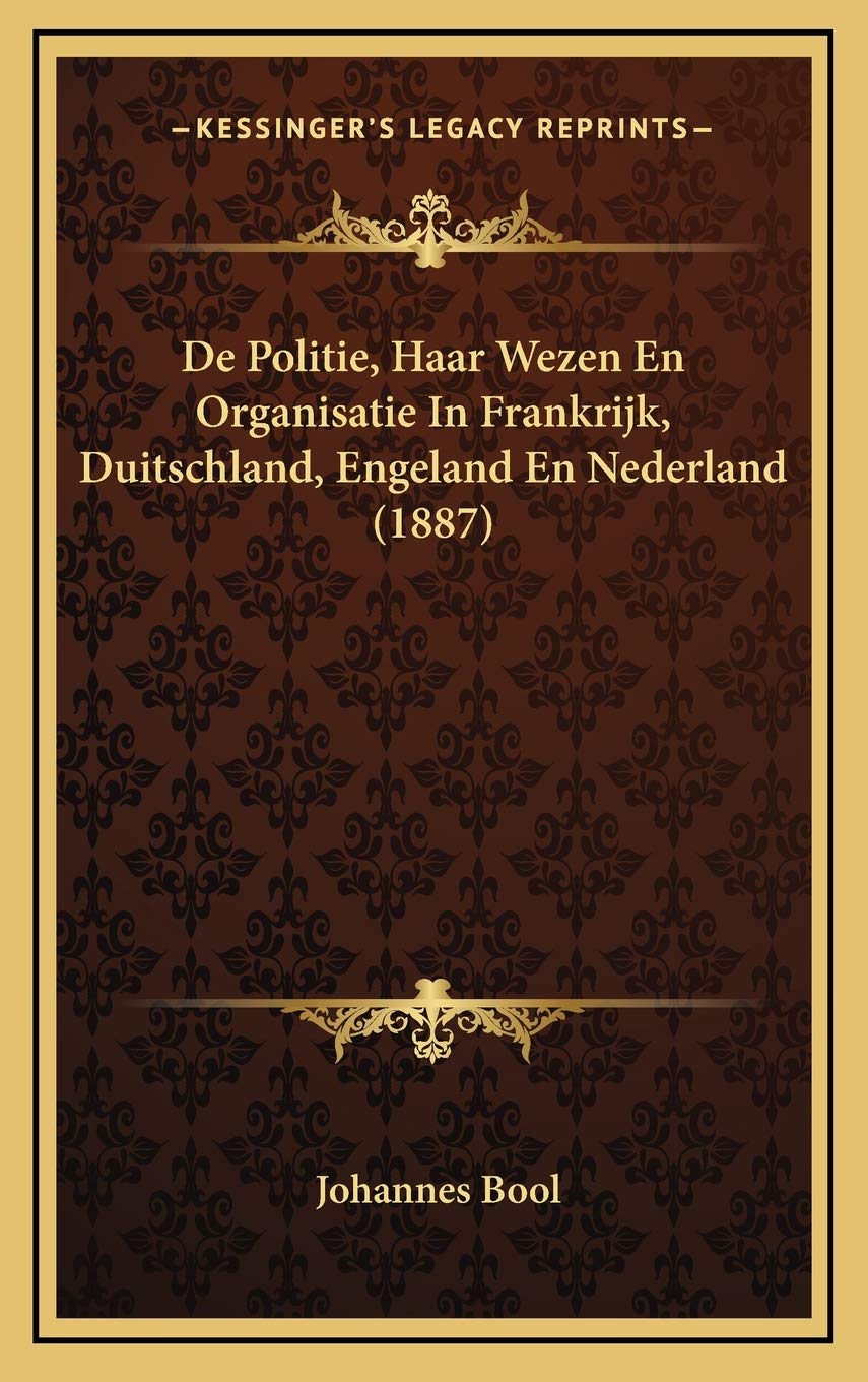 De Politie, Haar Wezen En Organisatie In Frankrijk, Duitschland, Engeland En Nederland (1887) Contemporary literature Books