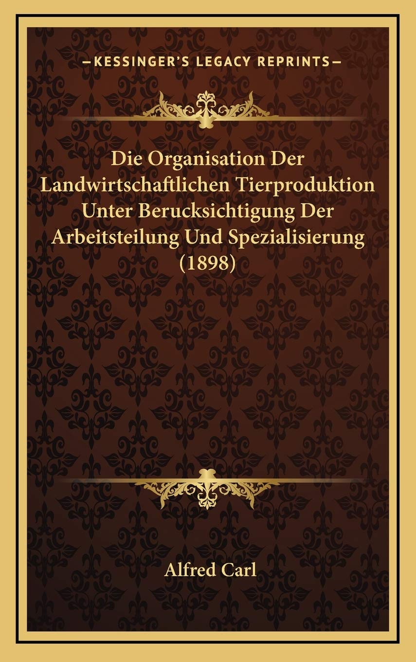 Die Organisation Der Landwirtschaftlichen Tierproduktion Unter Berucksichtigung Der Arbeitsteilung Und Spezialisierung (1898) Contemporary literature