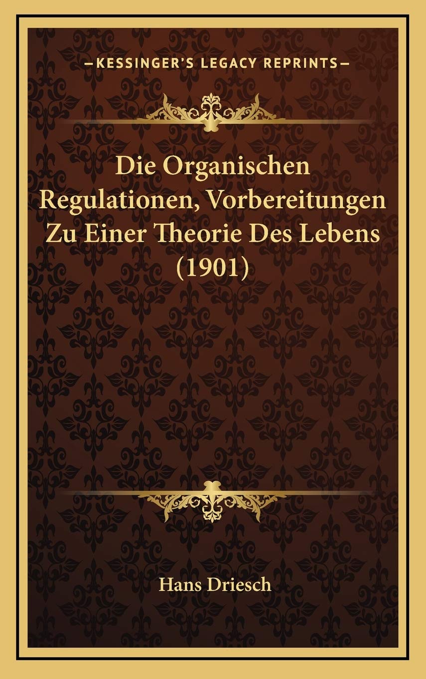 Die Organischen Regulationen, Vorbereitungen Zu Einer Theorie Des Lebens (1901) International