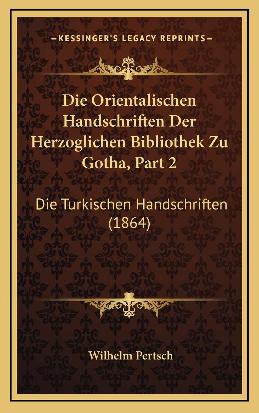 Die Orientalischen Handschriften Der Herzoglichen Bibliothek Zu Gotha, Part 2: Die Turkischen Handschriften (1864) Contemporary literature
