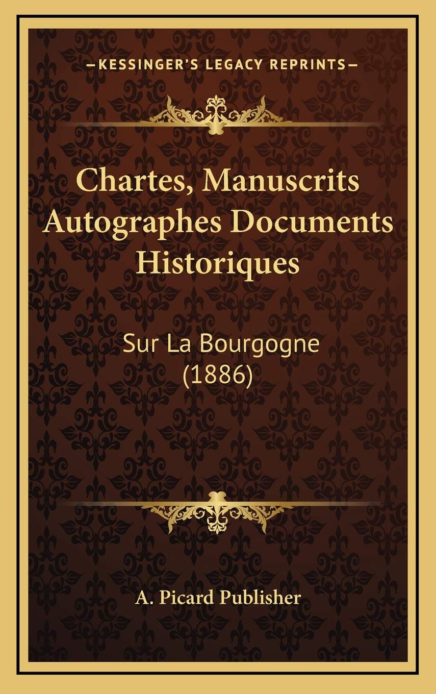 Chartes, Manuscrits Autographes Documents Historiques: Sur La Bourgogne (1886) Contemporary literature