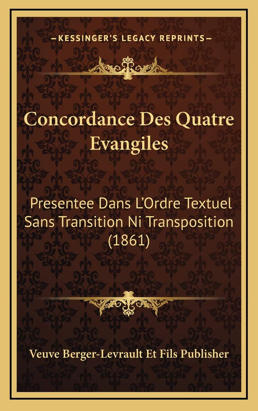 Concordance Des Quatre Evangiles: Presentee Dans L'Ordre Textuel Sans Transition Ni Transposition (1861) Contemporary literature