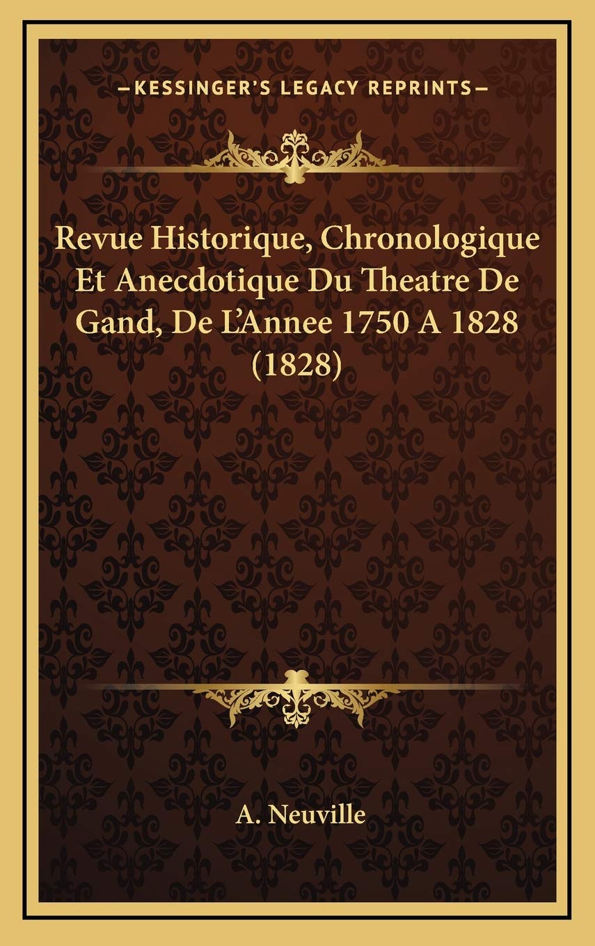 Revue Historique, Chronologique Et Anecdotique Du Theatre De Gand, De L'Annee 1750 A 1828 (1828) Contemporary literature Books