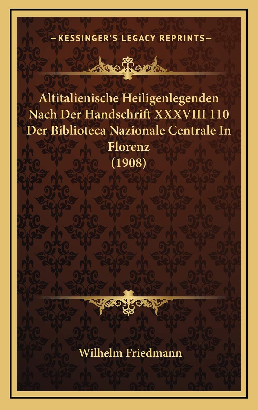Altitalienische Heiligenlegenden Nach Der Handschrift XXXVIII 110 Der Biblioteca Nazionale Centrale In Florenz (1908) Contemporary literature Books
