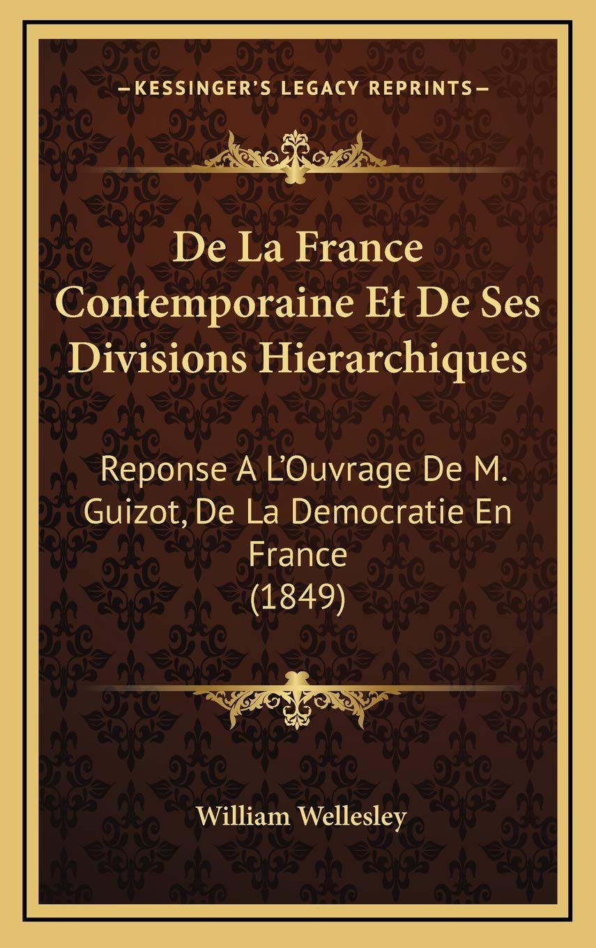 De La France Contemporaine Et De Ses Divisions Hierarchiques: Reponse A L'Ouvrage De M. Guizot, De La Democratie En France (1849) Contemporary literature Books