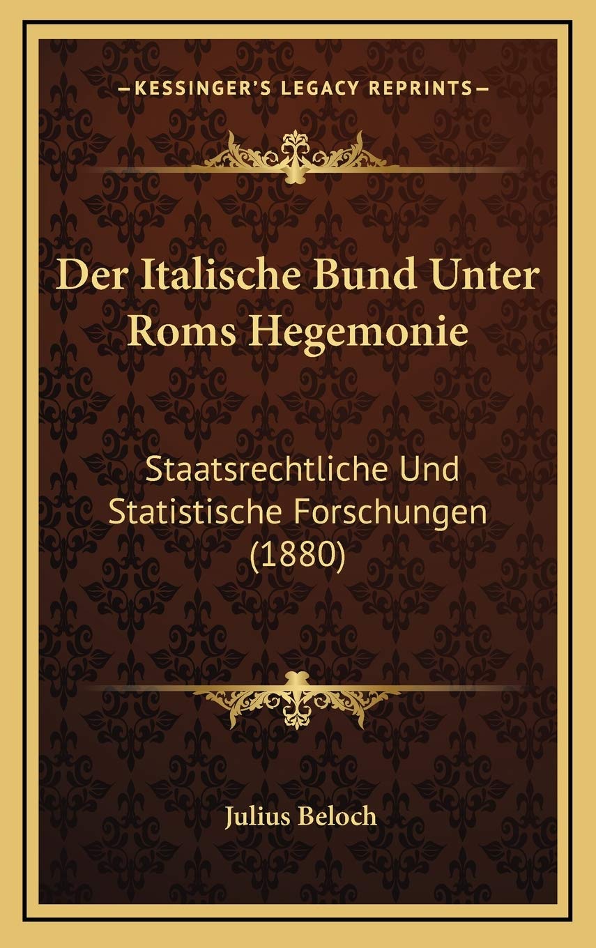 Der Italische Bund Unter Roms Hegemonie: Staatsrechtliche Und Statistische Forschungen (1880) Contemporary literature