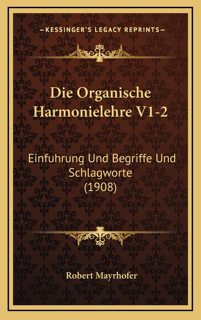 Die Organische Harmonielehre V1-2: Einfuhrung Und Begriffe Und Schlagworte (1908) Contemporary literature