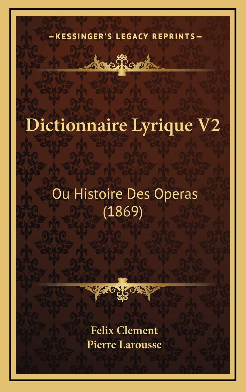 Dictionnaire Lyrique V2: Ou Histoire Des Operas (1869) Contemporary literature