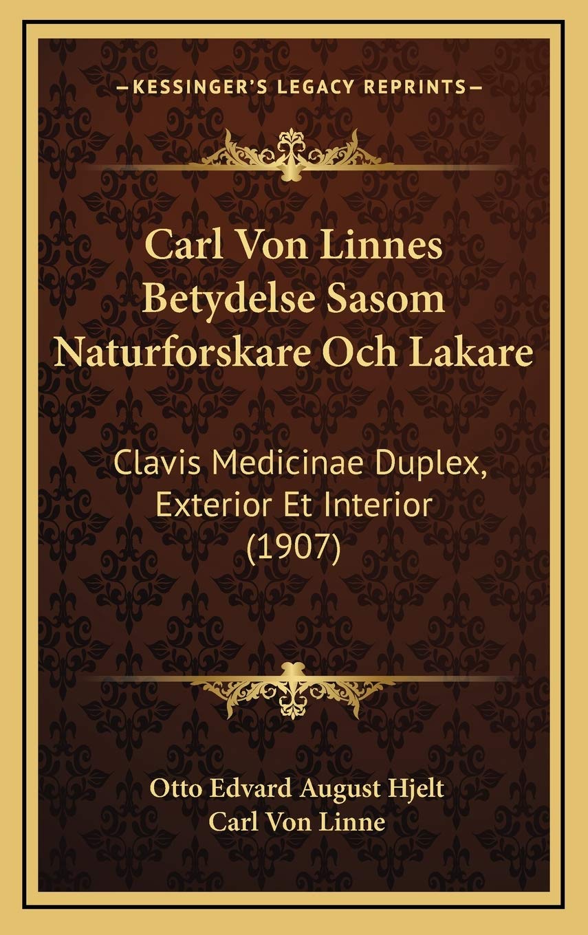 Carl Von Linnes Betydelse Sasom Naturforskare Och Lakare: Clavis Medicinae Duplex, Exterior Et Interior (1907) Contemporary literature