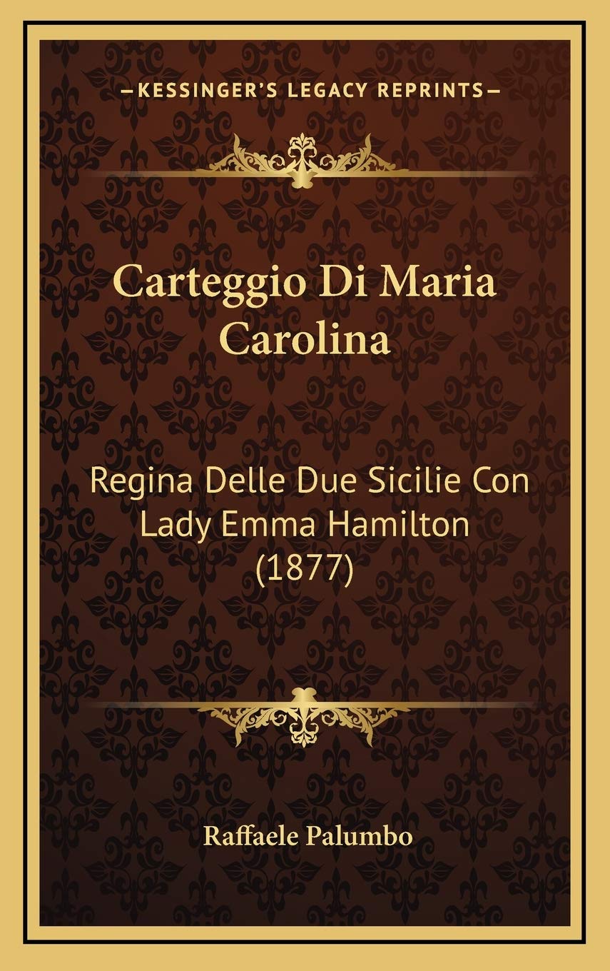 Carteggio Di Maria Carolina: Regina Delle Due Sicilie Con Lady Emma Hamilton (1877) Contemporary literature
