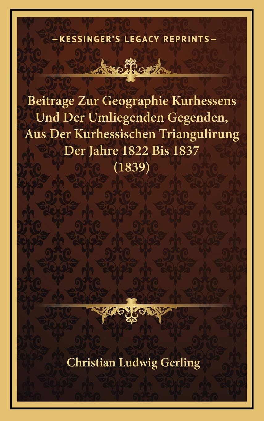 Beitrage Zur Geographie Kurhessens Und Der Umliegenden Gegenden, Aus Der Kurhessischen Triangulirung Der Jahre 1822 Bis 1837 (1839) Contemporary literature Books