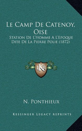 Le Camp De Catenoy, Oise: Station De L'Homme A L'Epoque Dite De La Pierre Polie (1872) Contemporary literature