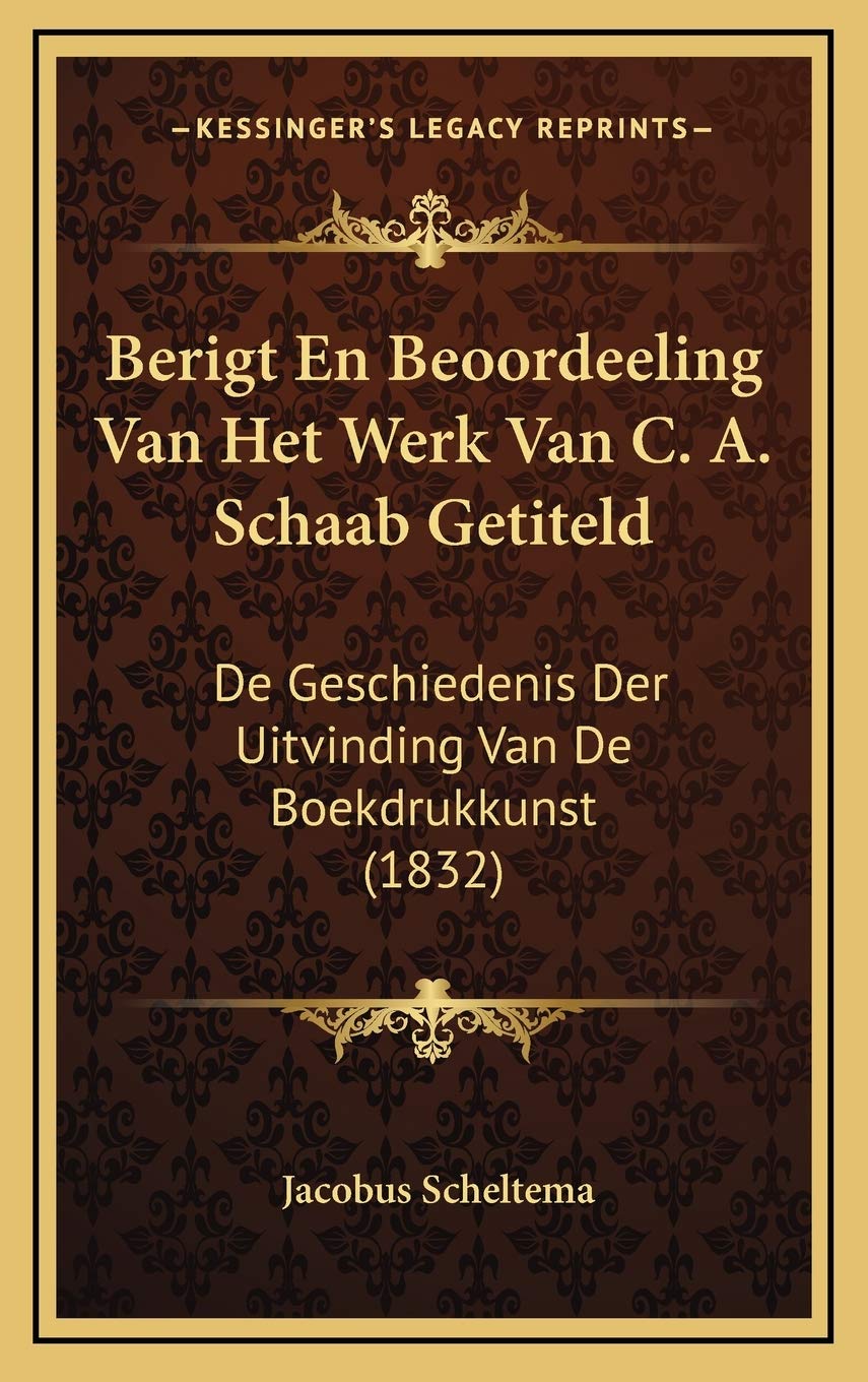 Berigt En Beoordeeling Van Het Werk Van C. A. Schaab Getiteld: De Geschiedenis Der Uitvinding Van De Boekdrukkunst (1832) Contemporary literature