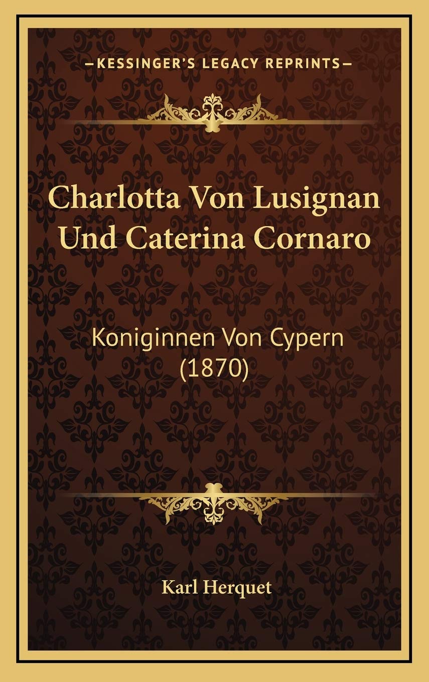 Charlotta Von Lusignan Und Caterina Cornaro: Koniginnen Von Cypern (1870) Contemporary literature