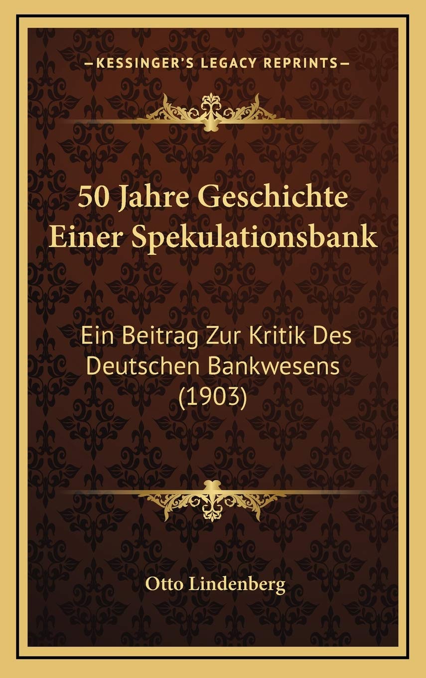 50 Jahre Geschichte Einer Spekulationsbank: Ein Beitrag Zur Kritik Des Deutschen Bankwesens (1903) Contemporary literature