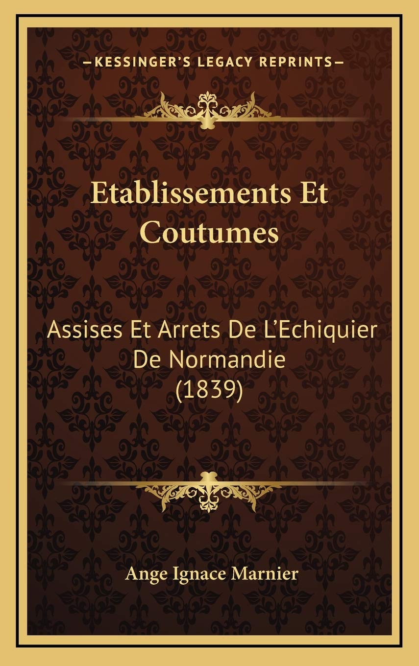 Etablissements Et Coutumes: Assises Et Arrets De L'Echiquier De Normandie (1839) Contemporary literature