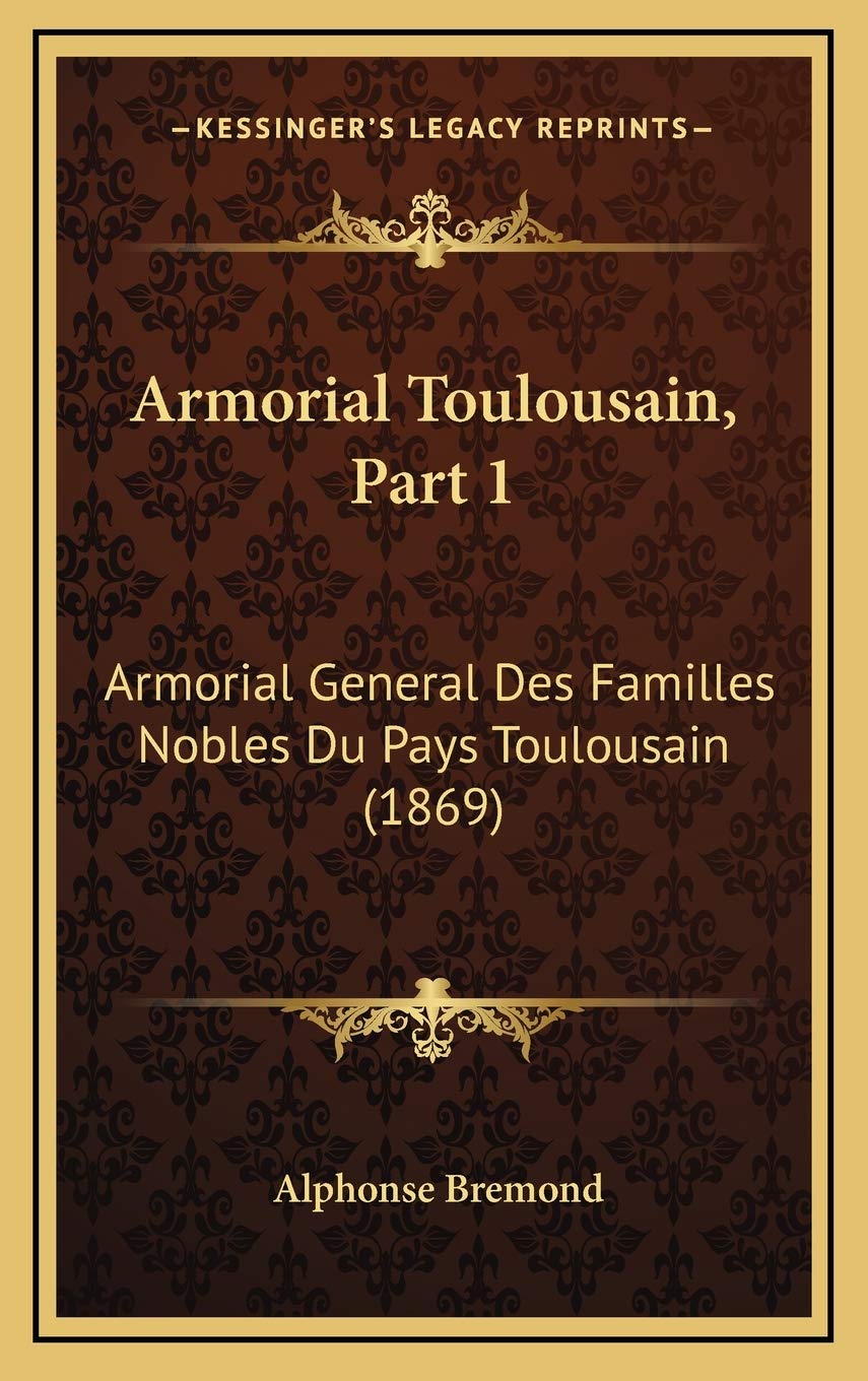 Armorial Toulousain, Part 1: Armorial General Des Familles Nobles Du Pays Toulousain (1869) Contemporary literature Books