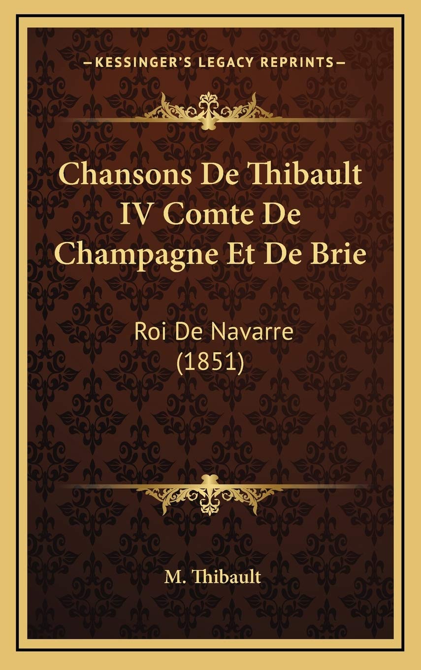 Chansons De Thibault IV Comte De Champagne Et De Brie: Roi De Navarre (1851) Poetry