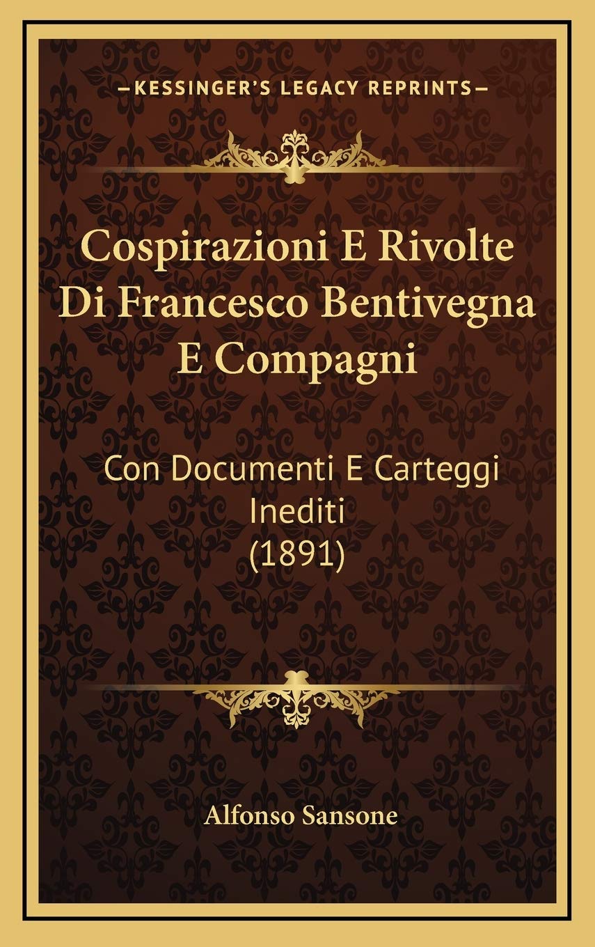 Cospirazioni E Rivolte Di Francesco Bentivegna E Compagni: Con Documenti E Carteggi Inediti (1891) Contemporary literature