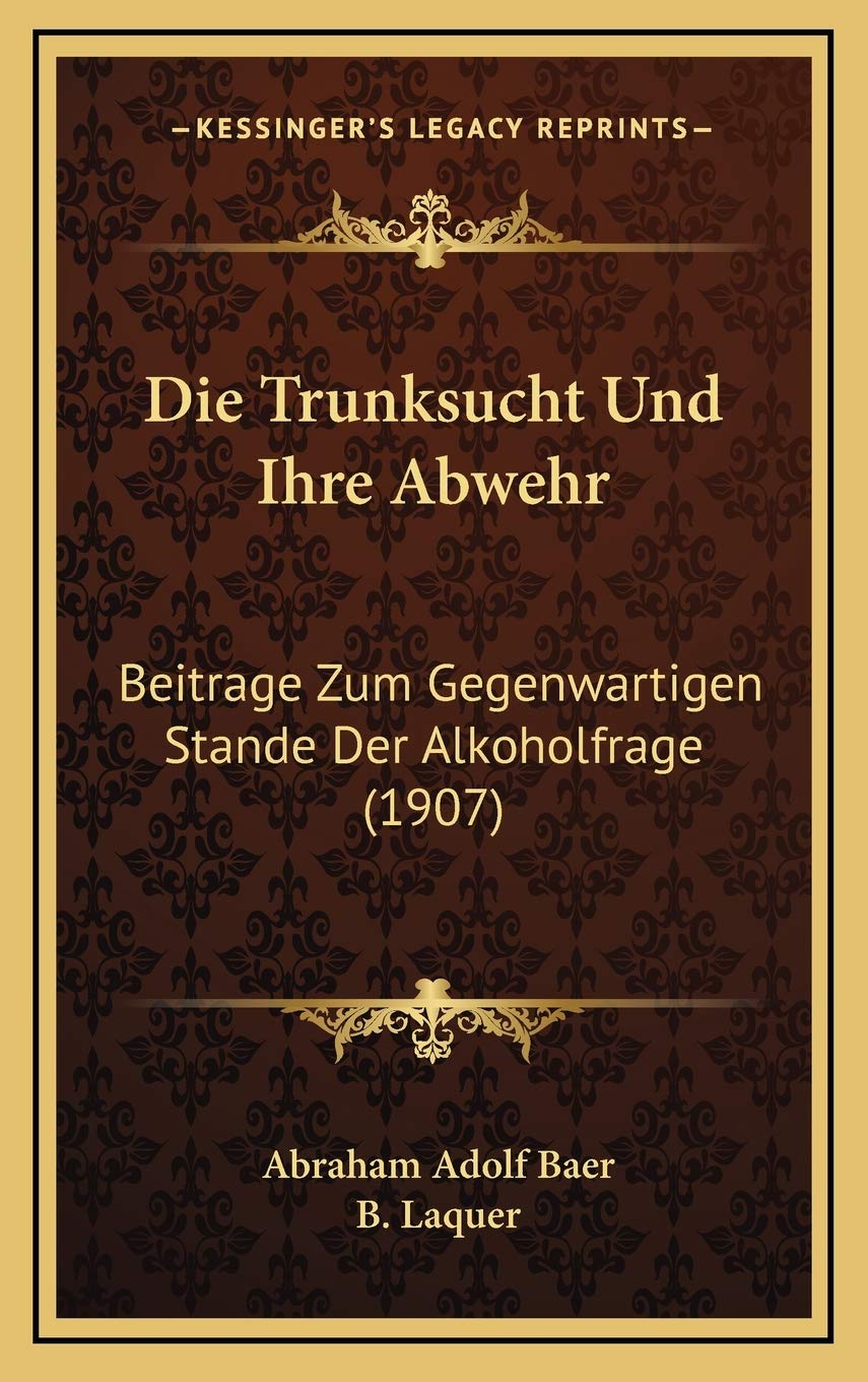 Die Trunksucht Und Ihre Abwehr: Beitrage Zum Gegenwartigen Stande Der Alkoholfrage (1907) Contemporary literature