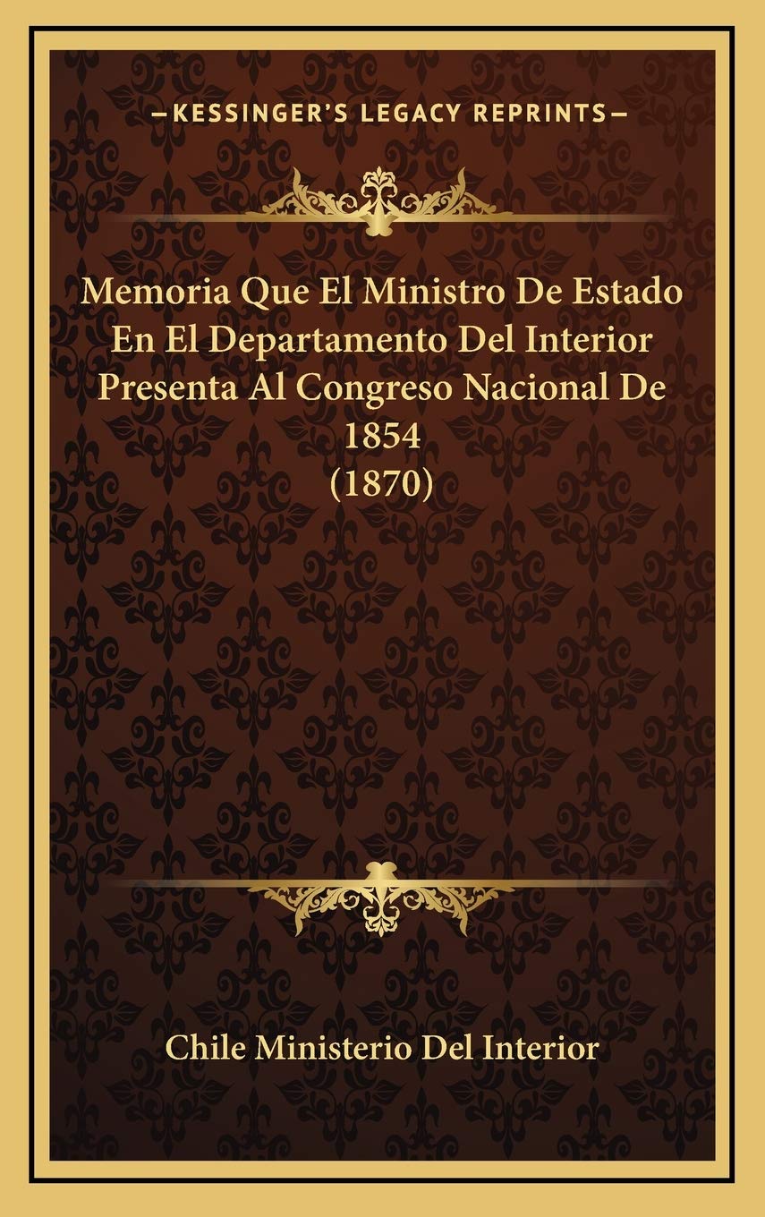 Memoria Que El Ministro De Estado En El Departamento Del Interior Presenta Al Congreso Nacional De 1854 (1870) Contemporary literature